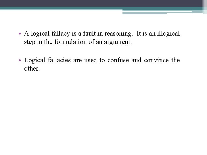  • A logical fallacy is a fault in reasoning. It is an illogical