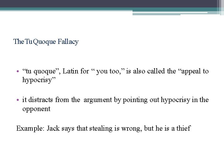 The Tu Quoque Fallacy • “tu quoque”, Latin for “ you too, ” is