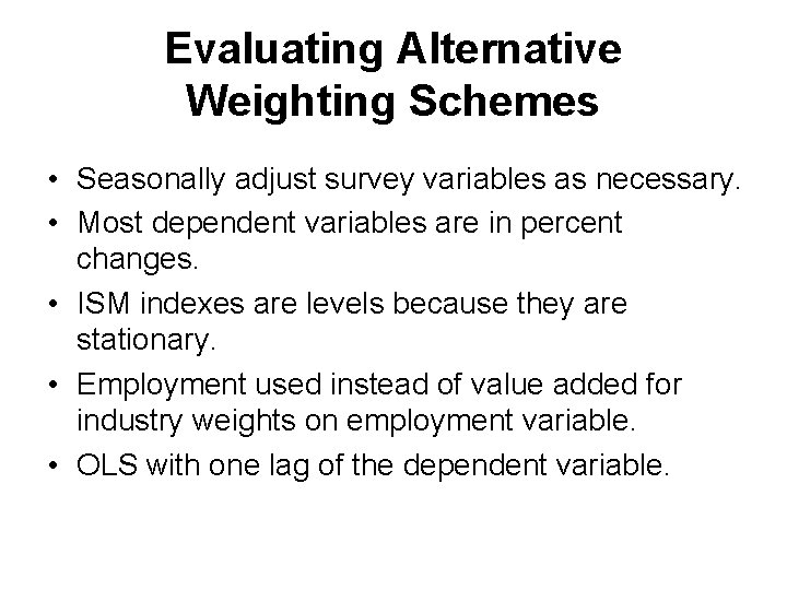 Evaluating Alternative Weighting Schemes • Seasonally adjust survey variables as necessary. • Most dependent