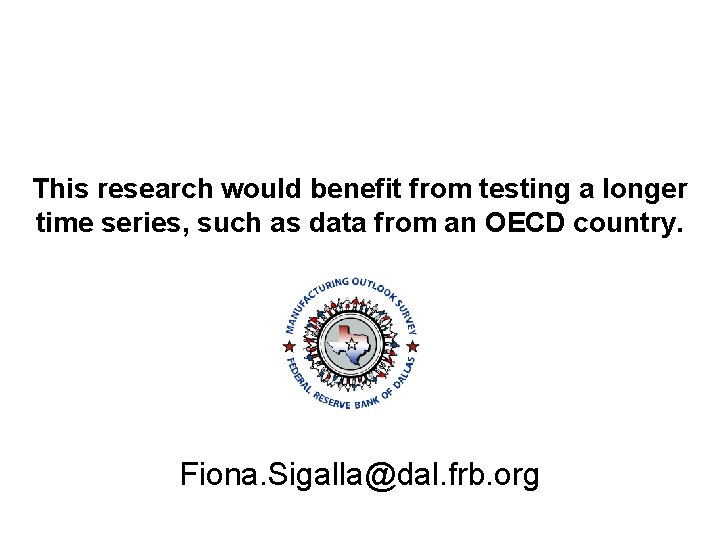 This research would benefit from testing a longer time series, such as data from