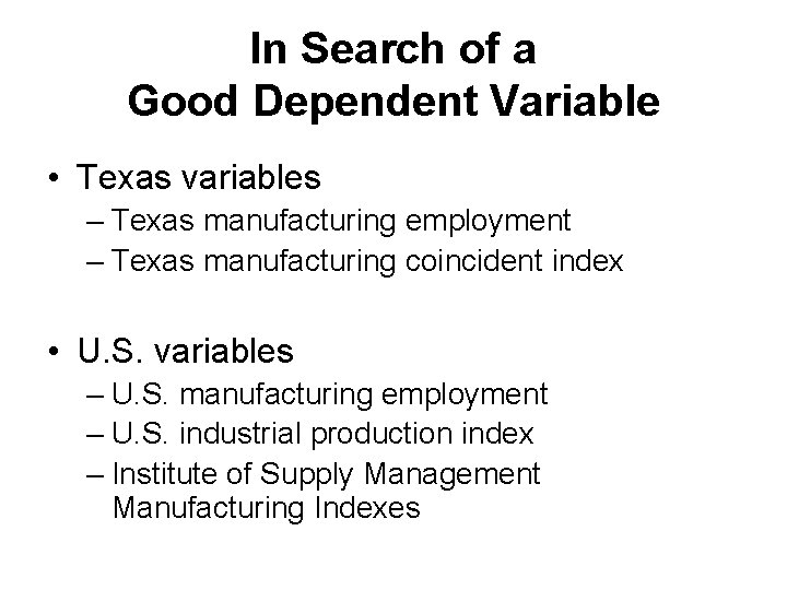 In Search of a Good Dependent Variable • Texas variables – Texas manufacturing employment