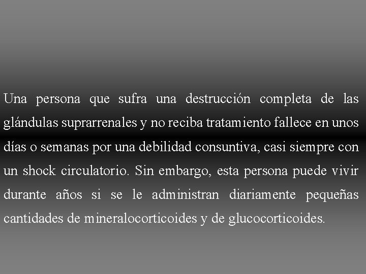 Una persona que sufra una destrucción completa de las glándulas suprarrenales y no reciba