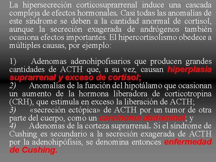 La hipersecreción corticosuprarrenal induce una cascada compleja de efectos hormonales. Casi todas las anomalías