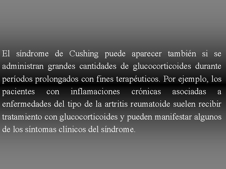 El síndrome de Cushing puede aparecer también si se administran grandes cantidades de glucocorticoides