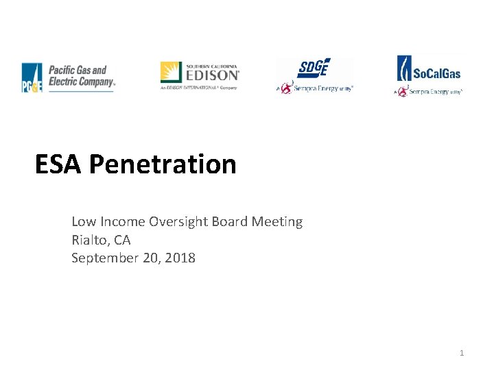 ESA Penetration Low Income Oversight Board Meeting Rialto, CA September 20, 2018 1 