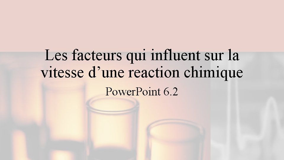 Les facteurs qui influent sur la vitesse d’une reaction chimique Power. Point 6. 2 Les facteurs qui influent sur la vitesse d’une reaction chimique Power. Point 6. 2