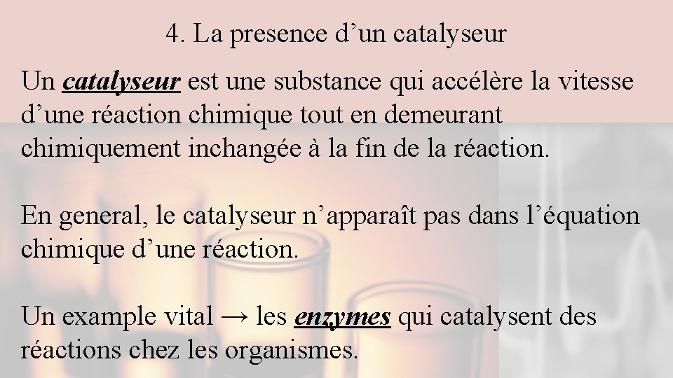 4. La presence d’un catalyseur Un catalyseur est une substance qui accélère la vitesse 4. La presence d’un catalyseur Un catalyseur est une substance qui accélère la vitesse