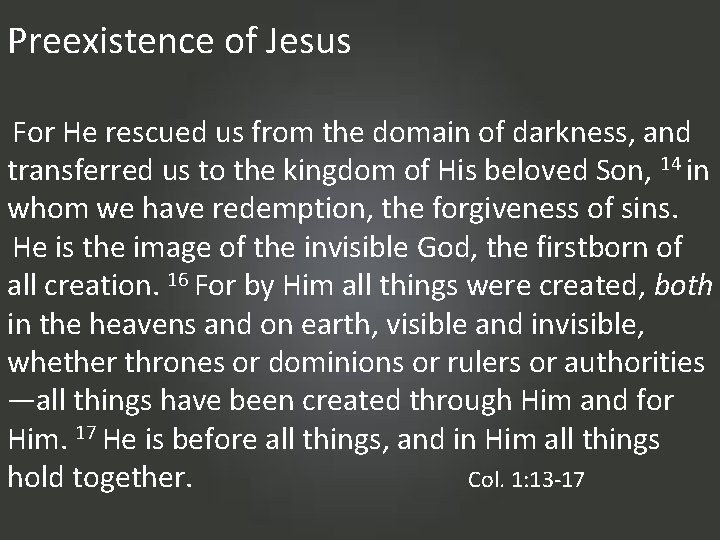 Preexistence of Jesus For He rescued us from the domain of darkness, and transferred