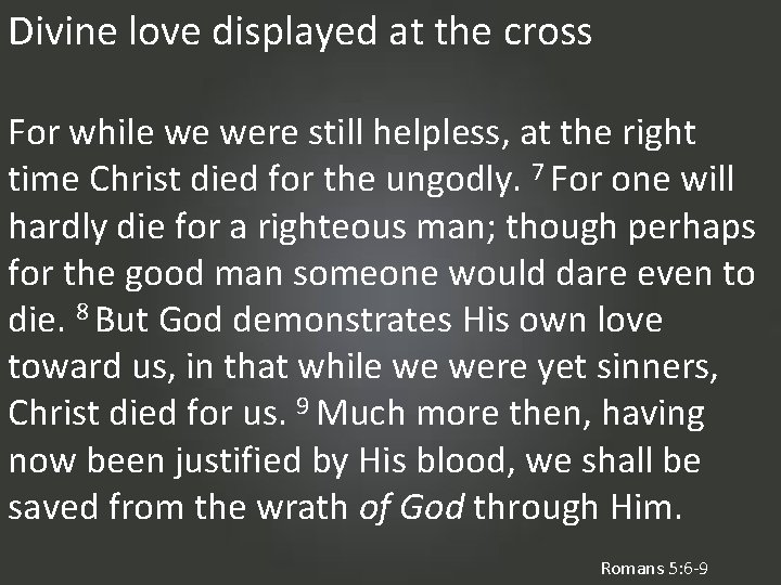 Divine love displayed at the cross For while we were still helpless, at the