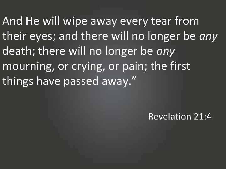 And He will wipe away every tear from their eyes; and there will no