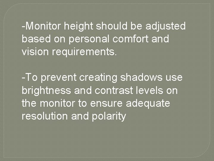-Monitor height should be adjusted based on personal comfort and vision requirements. -To prevent