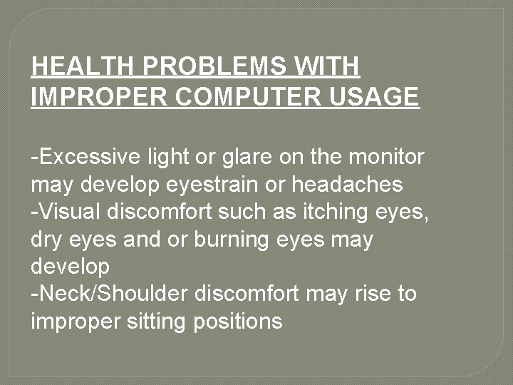 HEALTH PROBLEMS WITH IMPROPER COMPUTER USAGE -Excessive light or glare on the monitor may