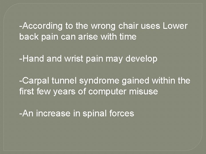 -According to the wrong chair uses Lower back pain can arise with time -Hand