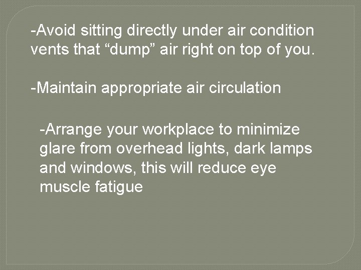 -Avoid sitting directly under air condition vents that “dump” air right on top of