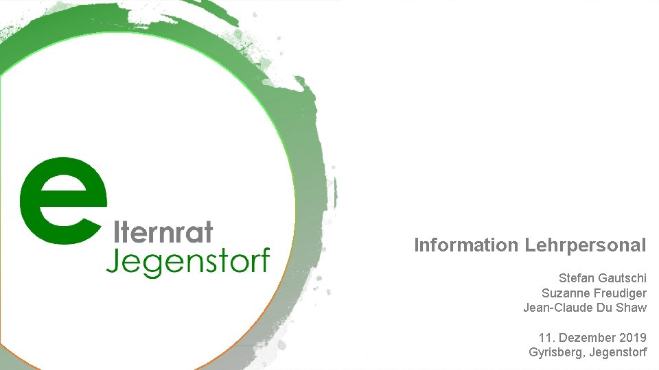 Information Lehrpersonal Stefan Gautschi Suzanne Freudiger Jean-Claude Du Shaw 11. Dezember 2019 Gyrisberg, Jegenstorf