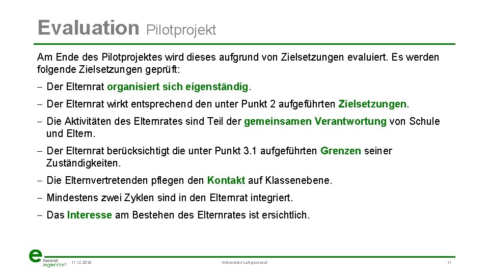 Evaluation Pilotprojekt Am Ende des Pilotprojektes wird dieses aufgrund von Zielsetzungen evaluiert. Es werden