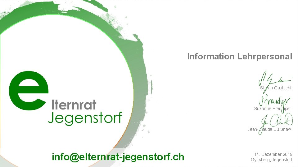 Information Lehrpersonal Stefan Gautschi Suzanne Freudiger Jean-Claude Du Shaw info@elternrat-jegenstorf. ch 11. Dezember 2019