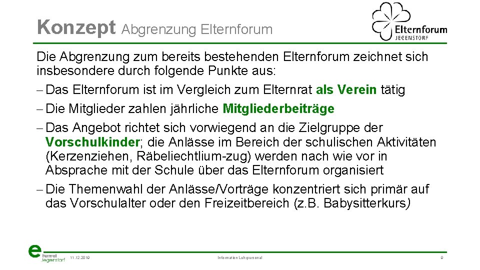 Konzept Abgrenzung Elternforum Die Abgrenzung zum bereits bestehenden Elternforum zeichnet sich insbesondere durch folgende