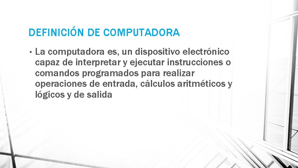 DEFINICIÓN DE COMPUTADORA • La computadora es, un dispositivo electrónico capaz de interpretar y