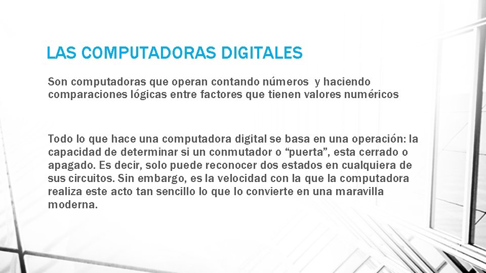 LAS COMPUTADORAS DIGITALES Son computadoras que operan contando números y haciendo comparaciones lógicas entre