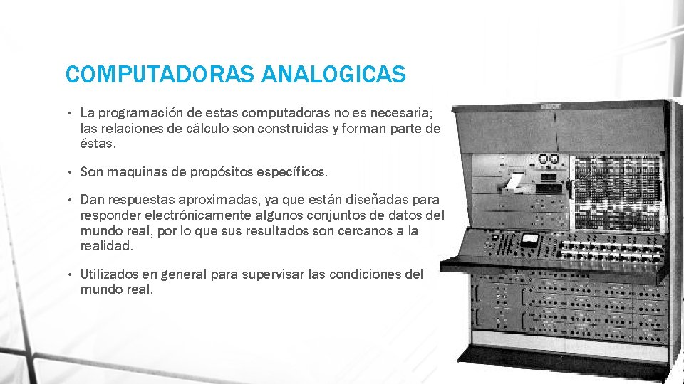 COMPUTADORAS ANALOGICAS • La programación de estas computadoras no es necesaria; las relaciones de