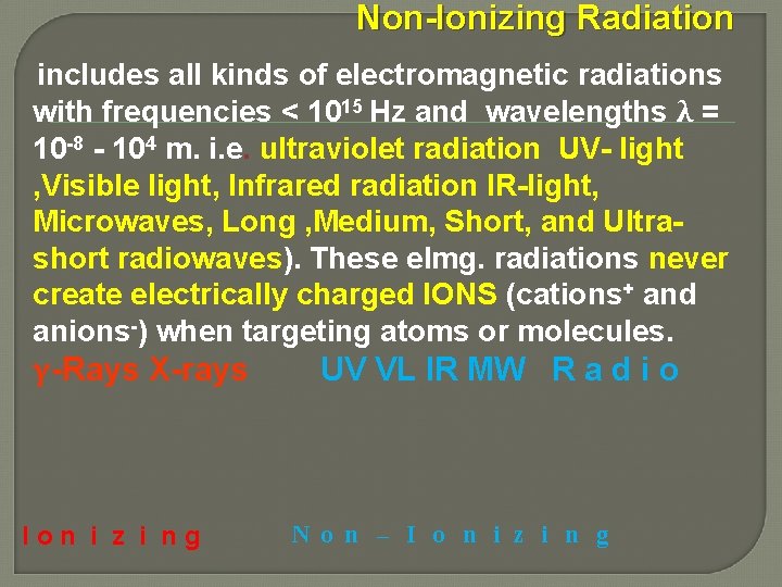 Non-Ionizing Radiation includes all kinds of electromagnetic radiations with frequencies < 1015 Hz and