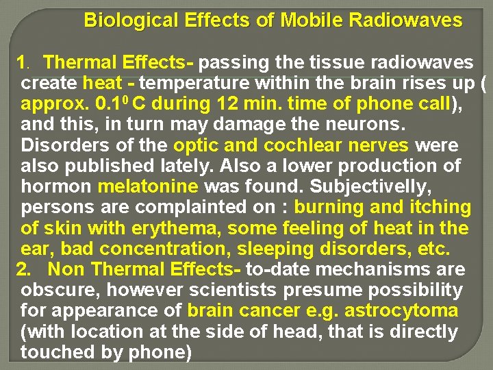 Biological Effects of Mobile Radiowaves 1. Thermal Effects- passing the tissue radiowaves create heat