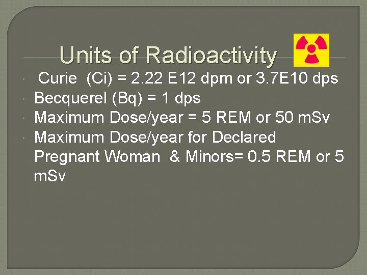 Units of Radioactivity Curie (Ci) = 2. 22 E 12 dpm or 3. 7