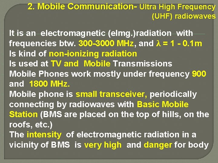 2. Mobile Communication- Ultra High Frequency (UHF) radiowaves It is an electromagnetic (elmg. )radiation