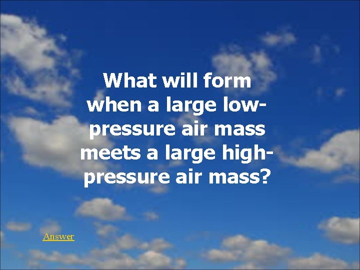 What will form when a large lowpressure air mass meets a large highpressure air