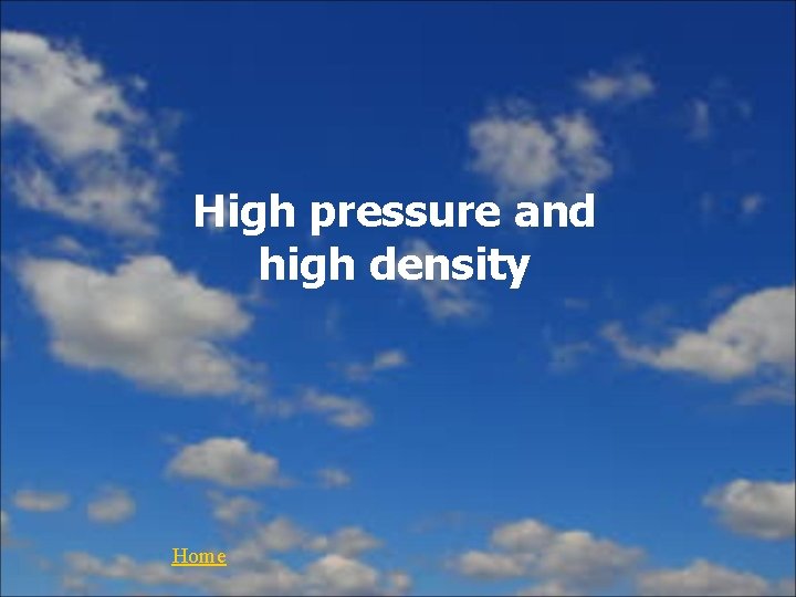 High pressure and high density Home 