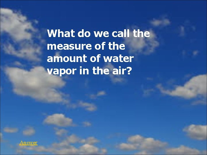 What do we call the measure of the amount of water vapor in the