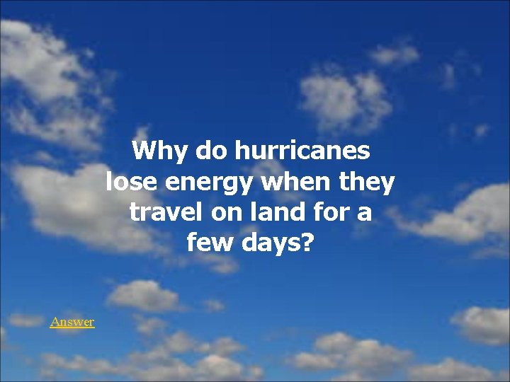 Why do hurricanes lose energy when they travel on land for a few days?