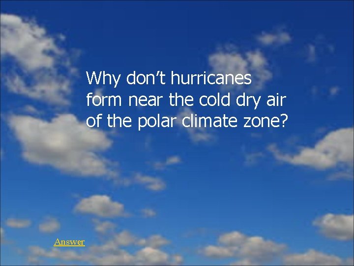Why don’t hurricanes form near the cold dry air of the polar climate zone?
