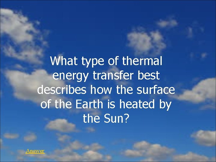 What type of thermal energy transfer best describes how the surface of the Earth