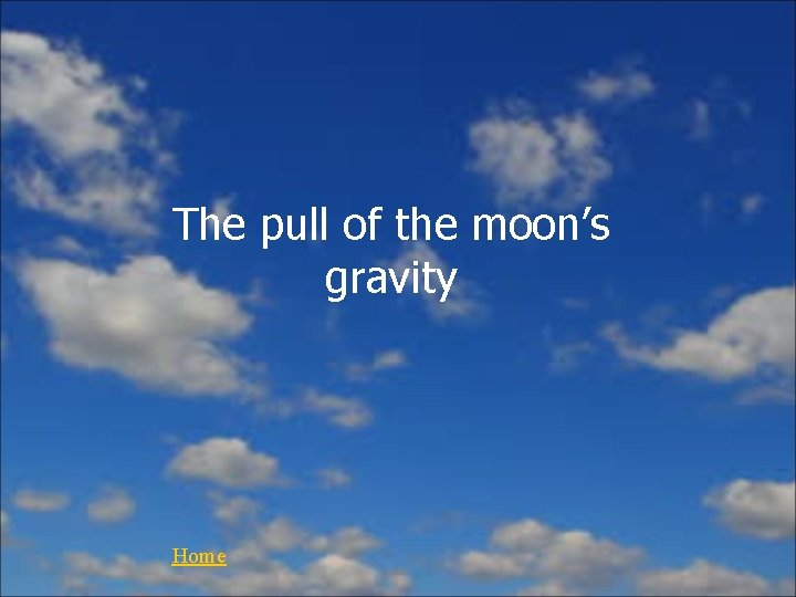 The pull of the moon’s gravity Home 