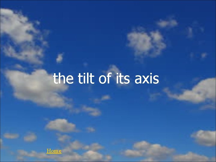 the tilt of its axis Home 