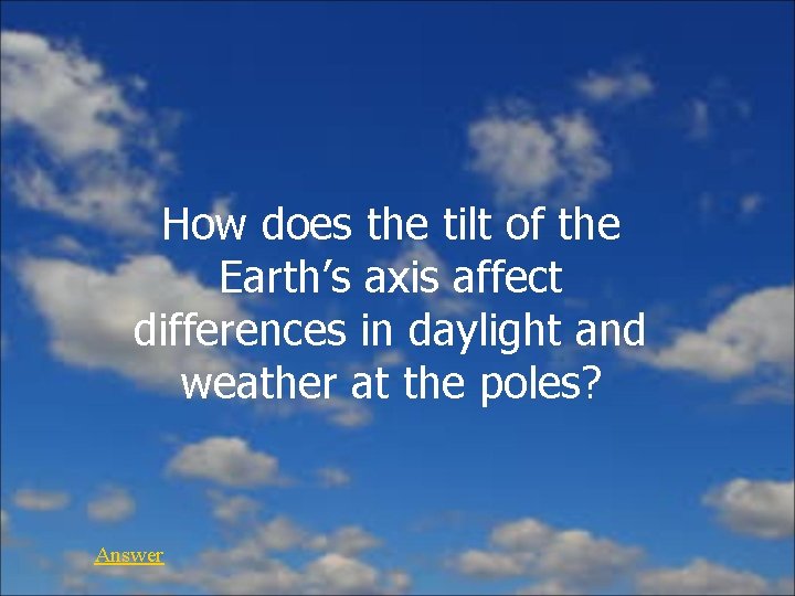 How does the tilt of the Earth’s axis affect differences in daylight and weather