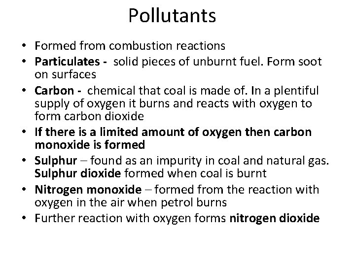 Pollutants • Formed from combustion reactions • Particulates - solid pieces of unburnt fuel.