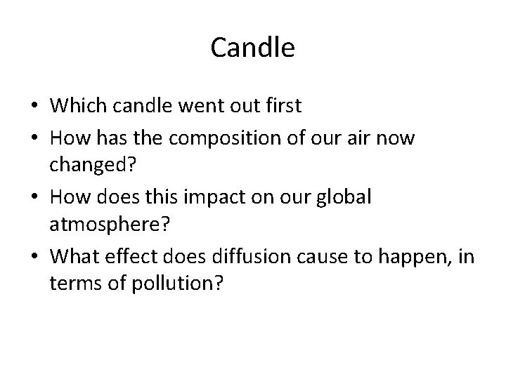 Candle • Which candle went out first • How has the composition of our