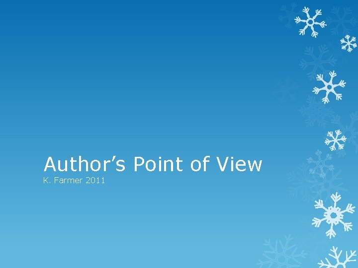 Author’s Point of View K. Farmer 2011 