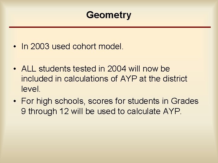 Geometry • In 2003 used cohort model. • ALL students tested in 2004 will