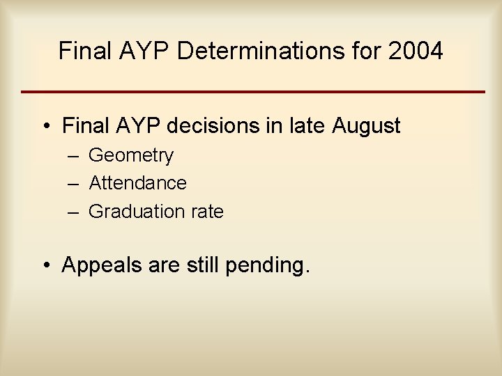Final AYP Determinations for 2004 • Final AYP decisions in late August – Geometry