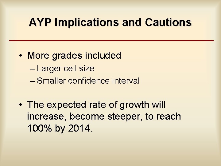AYP Implications and Cautions • More grades included – Larger cell size – Smaller