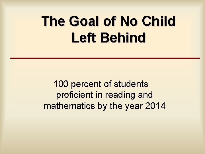 The Goal of No Child Left Behind 100 percent of students proficient in reading