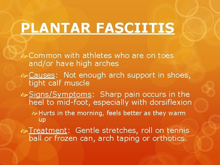 PLANTAR FASCIITIS Common with athletes who are on toes and/or have high arches Causes: