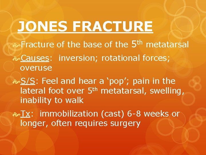JONES FRACTURE Fracture of the base of the 5 th metatarsal Causes: inversion; rotational