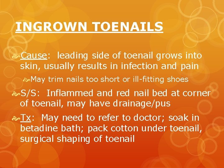 INGROWN TOENAILS Cause: leading side of toenail grows into skin, usually results in infection