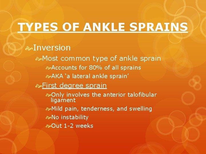 TYPES OF ANKLE SPRAINS Inversion Most common type of ankle sprain Accounts for 80%