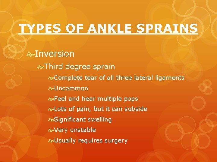 TYPES OF ANKLE SPRAINS Inversion Third degree sprain Complete tear of all three lateral